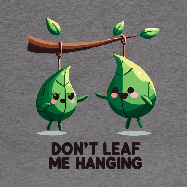 Don't Leaf Me Hanging by Francois Ringuette